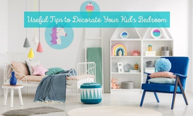 Useful Tips to Decorate Your Kid’s Bedroom