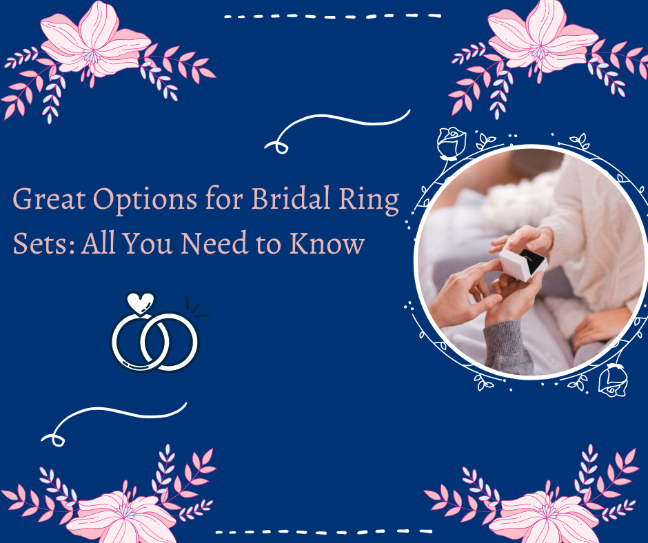 Great Options for Bridal Ring Sets: All You Need to Know
