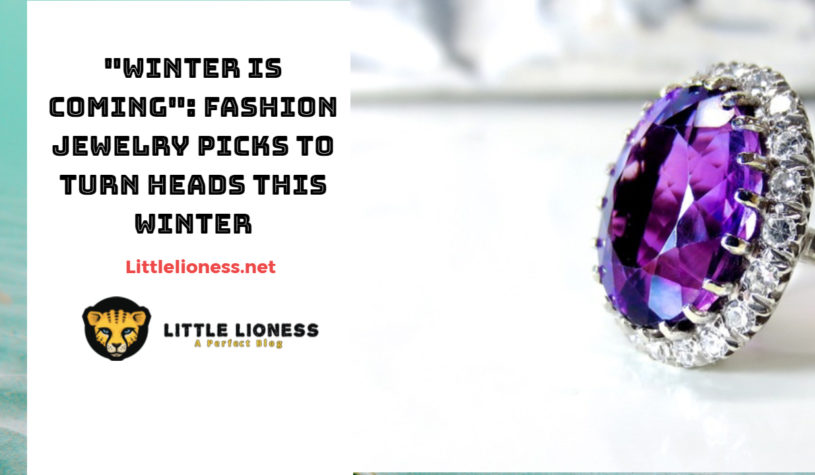 “Winter is Coming”: Fashion Jewelry Picks to Turn Heads This Winter