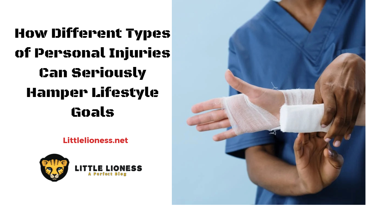 How Different Types of Personal Injuries Can Seriously Hamper Lifestyle Goals