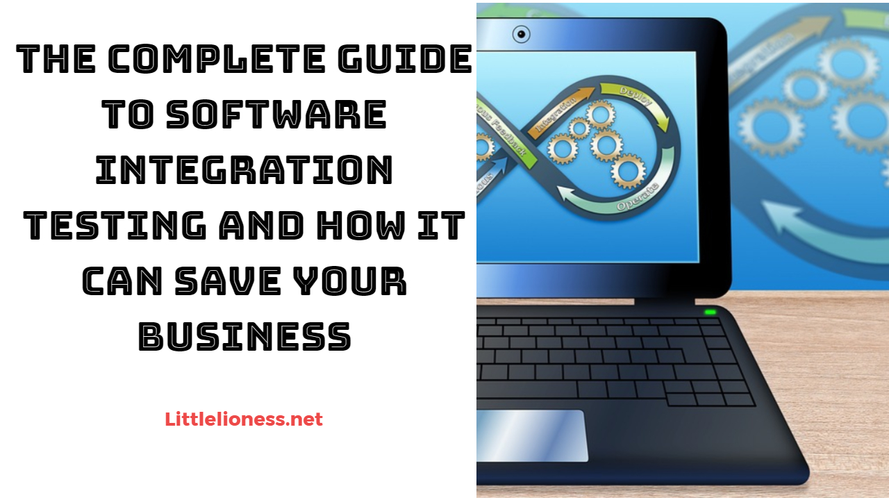 The Complete Guide to Software Integration Testing and How it Can Save Your Business
