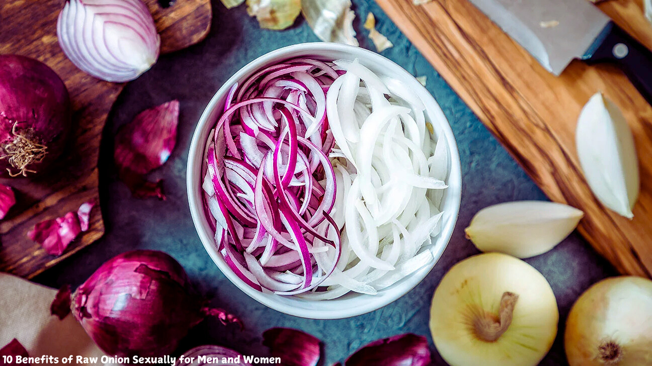 10 Benefits of Raw Onion Sexually for Men and Women